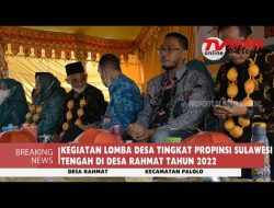 KEGIATAN LOMBA DESA TINGKAT PROPINSI SULAWESI TENGAH DI DESA RAHMAT TAHUN 2022